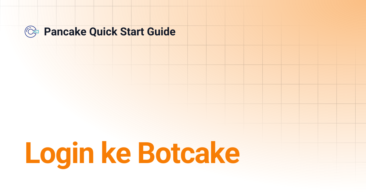 Login ke Botcake | Pancake Quick Start Guide