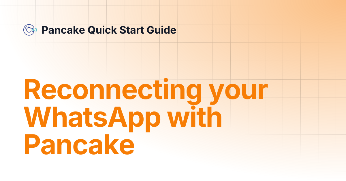Reconnecting your WhatsApp with Pancake | Pancake Quick Start Guide
